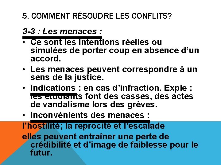 5. COMMENT RÉSOUDRE LES CONFLITS? 3 -3 : Les menaces : • Ce sont