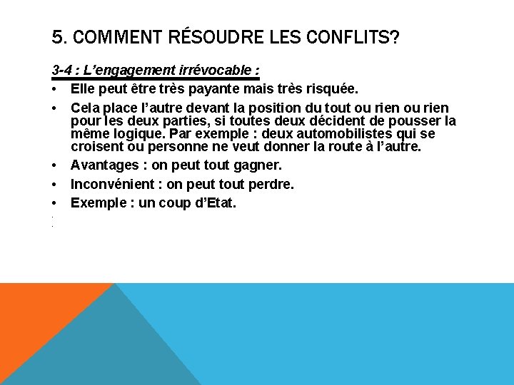 5. COMMENT RÉSOUDRE LES CONFLITS? 3 -4 : L’engagement irrévocable : • Elle peut