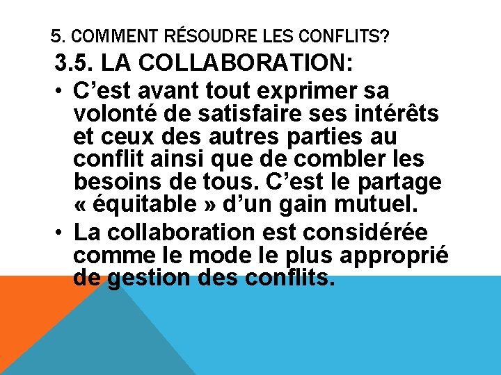 5. COMMENT RÉSOUDRE LES CONFLITS? 3. 5. LA COLLABORATION: • C’est avant tout exprimer