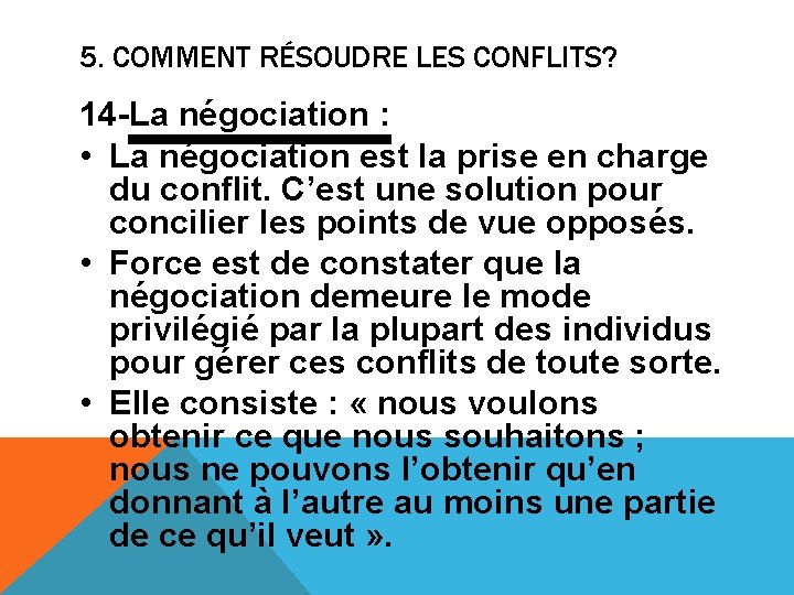 5. COMMENT RÉSOUDRE LES CONFLITS? 14 -La négociation : • La négociation est la