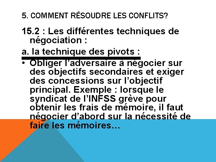 5. COMMENT RÉSOUDRE LES CONFLITS? 15. 2 : Les différentes techniques de négociation :