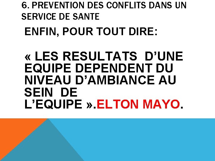 6. PREVENTION DES CONFLITS DANS UN SERVICE DE SANTE ENFIN, POUR TOUT DIRE: «