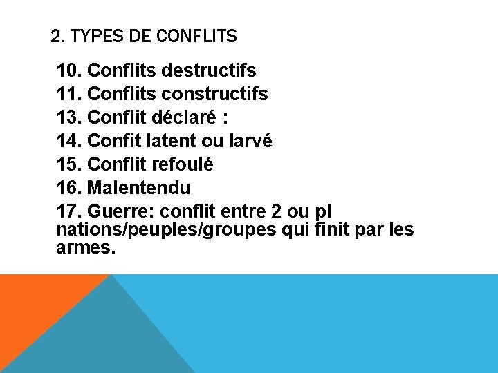 2. TYPES DE CONFLITS 10. Conflits destructifs 11. Conflits constructifs 13. Conflit déclaré :