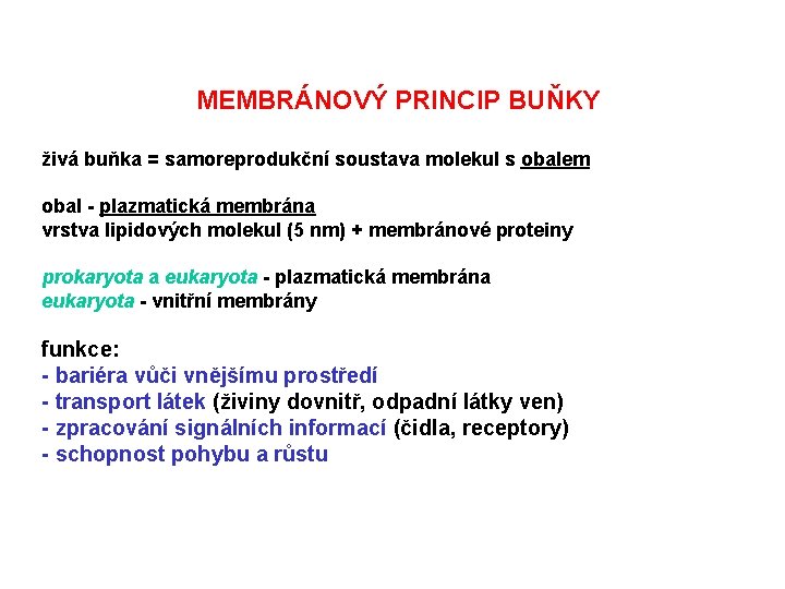 MEMBRÁNOVÝ PRINCIP BUŇKY živá buňka = samoreprodukční soustava molekul s obalem obal - plazmatická
