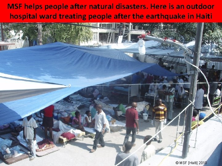 MSF helps people after natural disasters. Here is an outdoor hospital ward treating people