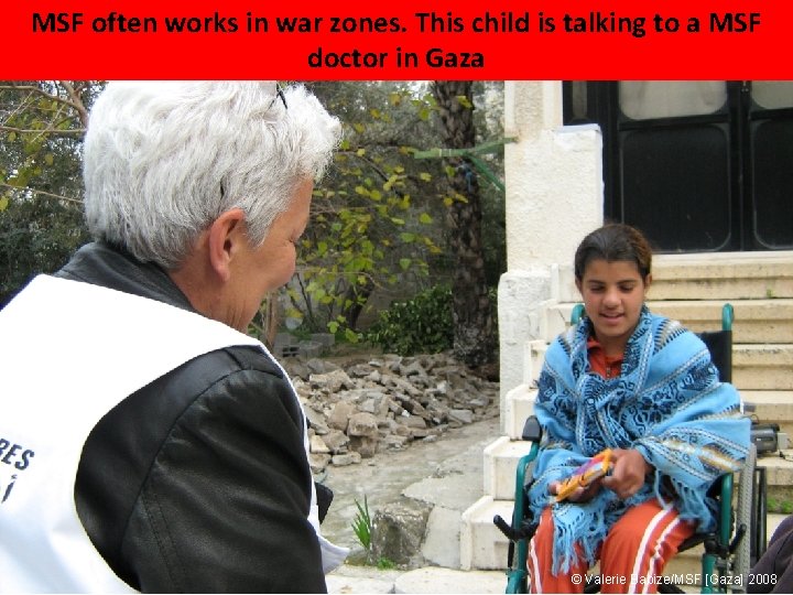 MSF often works in war zones. This child is talking to a MSF doctor