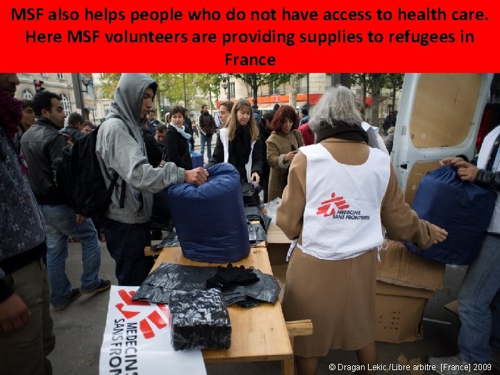 MSF also helps people who do not have access to health care. Here MSF