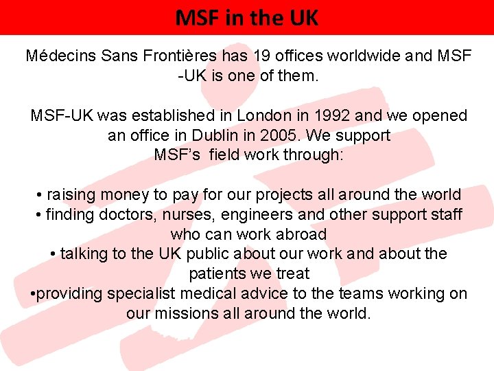 MSF in the UK Médecins Sans Frontières has 19 offices worldwide and MSF -UK