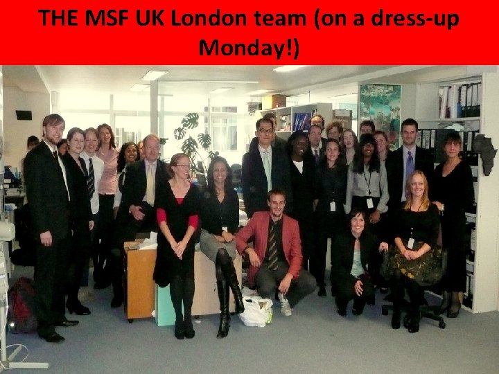 THE MSF UK London team (on a dress-up Monday!) 