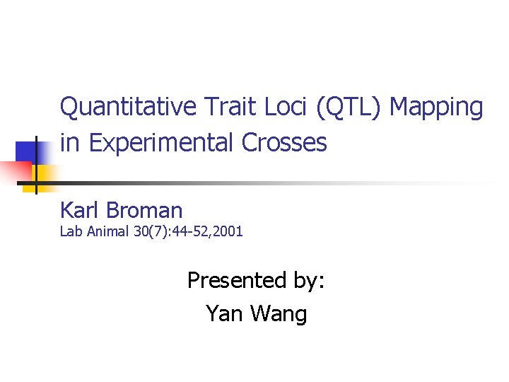 Quantitative Trait Loci (QTL) Mapping in Experimental Crosses Karl Broman Lab Animal 30(7): 44