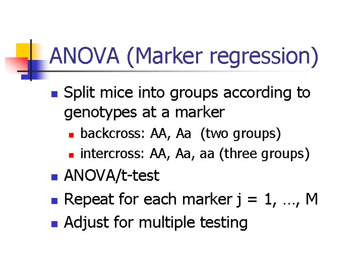 ANOVA (Marker regression) n Split mice into groups according to genotypes at a marker