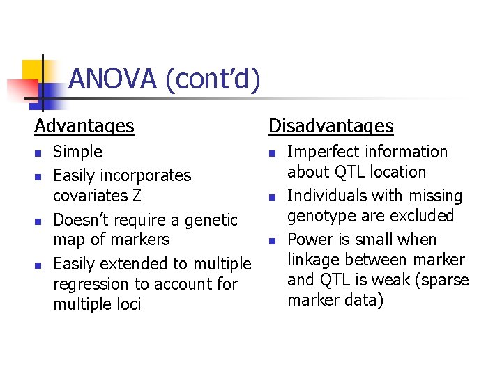 ANOVA (cont’d) Advantages n n Simple Easily incorporates covariates Z Doesn’t require a genetic