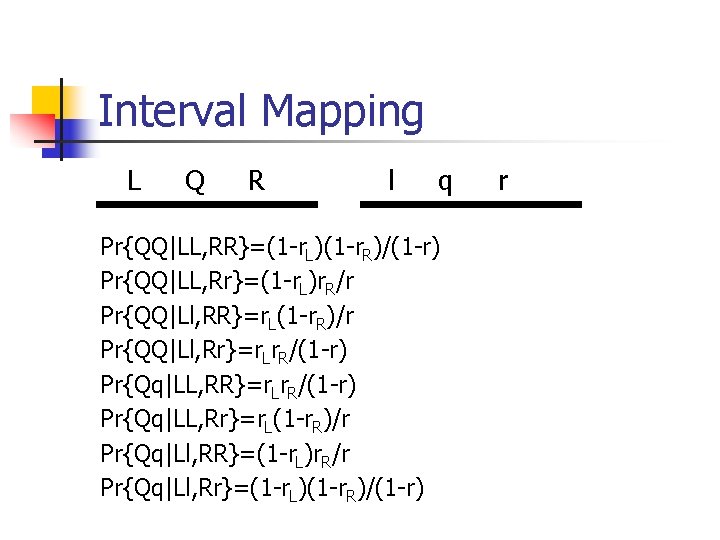 Interval Mapping L Q R l q Pr{QQ|LL, RR}=(1 -r. L)(1 -r. R)/(1 -r)