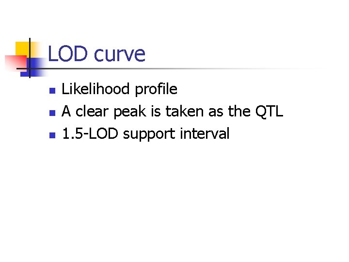 LOD curve n n n Likelihood profile A clear peak is taken as the