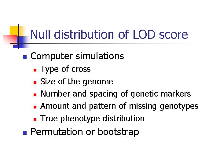 Null distribution of LOD score n Computer simulations n n n Type of cross