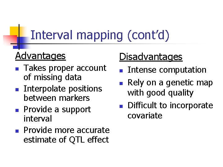 Interval mapping (cont’d) Advantages n n Takes proper account of missing data Interpolate positions