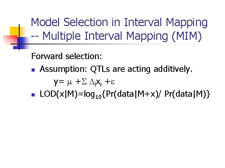 Model Selection in Interval Mapping -- Multiple Interval Mapping (MIM) Forward selection: n Assumption: