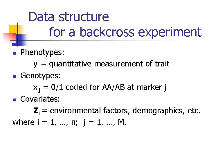 Data structure for a backcross experiment Phenotypes: yi = quantitative measurement of trait n