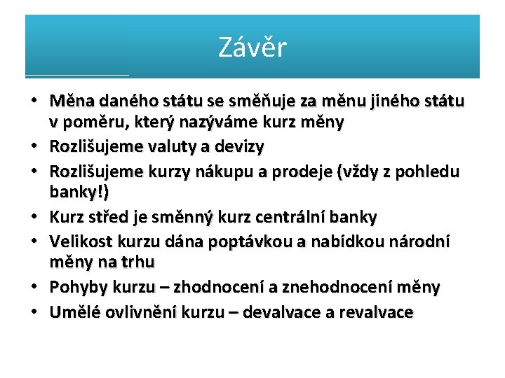 Závěr • Měna daného státu se směňuje za měnu jiného státu v poměru, který