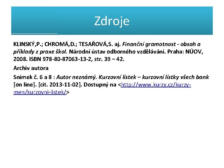 Zdroje KLINSKÝ, P. ; CHROMÁ, D. ; TESAŘOVÁ, S. aj. Finanční gramotnost - obsah