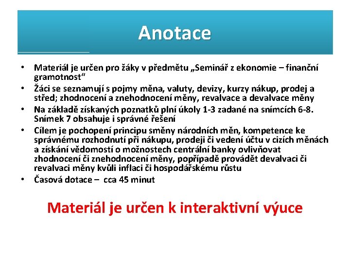 Anotace • Materiál je určen pro žáky v předmětu „Seminář z ekonomie – finanční