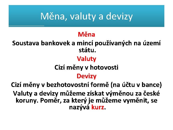 Měna, valuty a devizy Měna Soustava bankovek a mincí používaných na území státu. Valuty