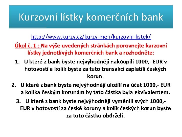 Kurzovní lístky komerčních bank http: //www. kurzy. cz/kurzy-men/kurzovni-listek/ Úkol č. 1 : Na výše