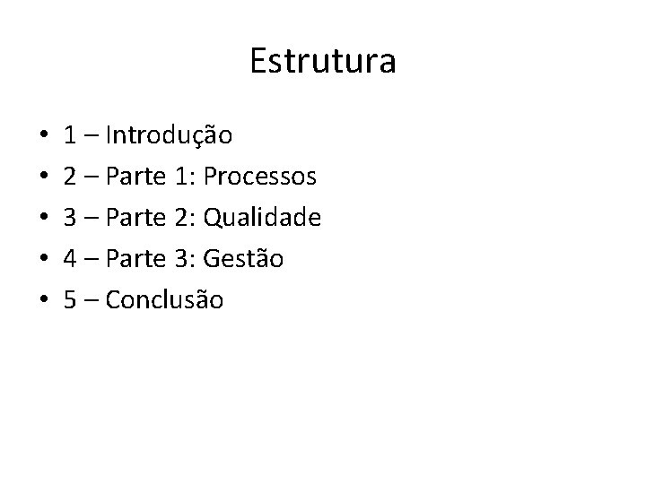 Estrutura • • • 1 – Introdução 2 – Parte 1: Processos 3 –