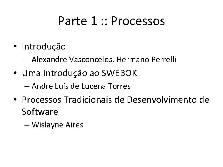 Parte 1 : : Processos • Introdução – Alexandre Vasconcelos, Hermano Perrelli • Uma
