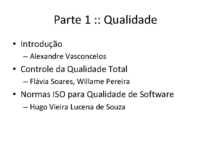 Parte 1 : : Qualidade • Introdução – Alexandre Vasconcelos • Controle da Qualidade