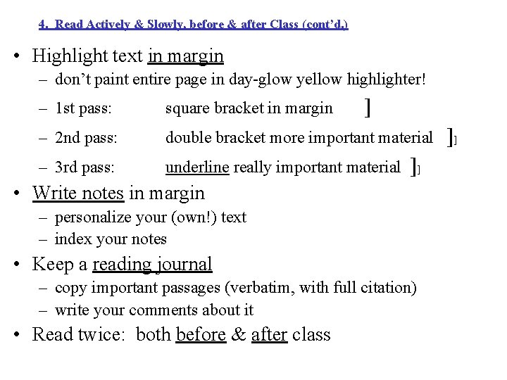 4. Read Actively & Slowly, before & after Class (cont’d. ) • Highlight text