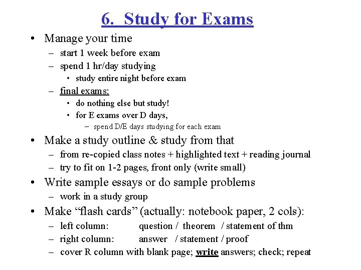 6. Study for Exams • Manage your time – start 1 week before exam