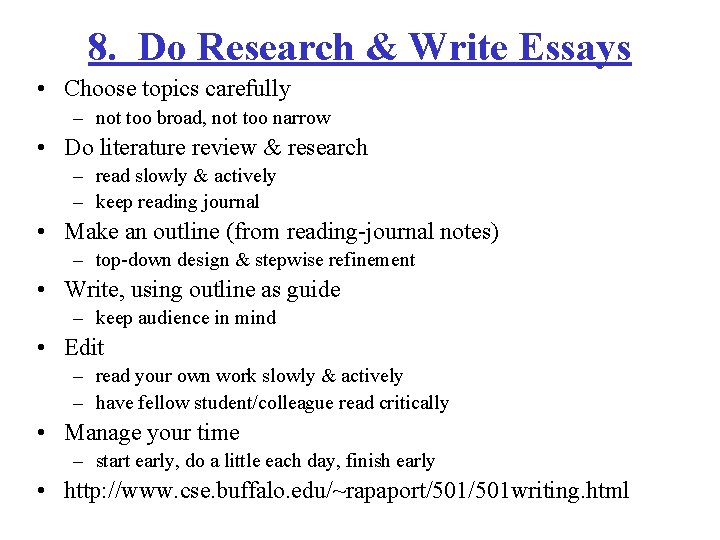 8. Do Research & Write Essays • Choose topics carefully – not too broad,