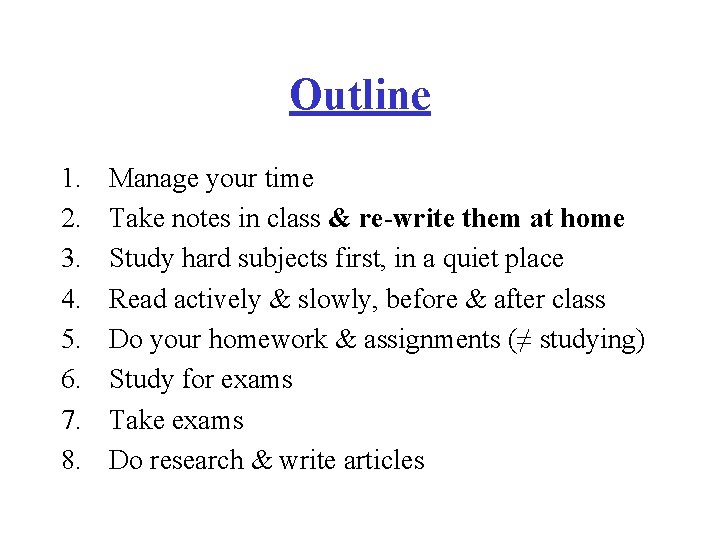 Outline 1. 2. 3. 4. 5. 6. 7. 8. Manage your time Take notes