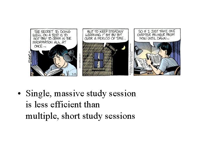  • Single, massive study session is less efficient than multiple, short study sessions