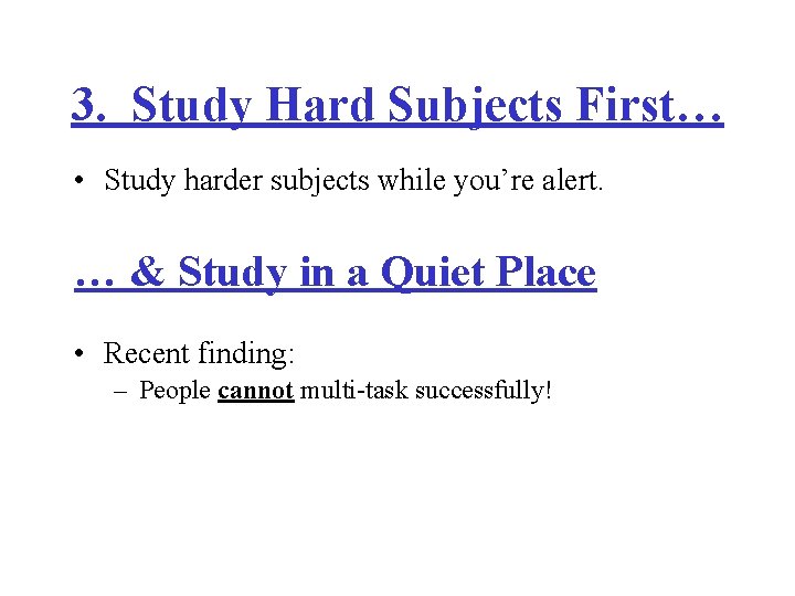 3. Study Hard Subjects First… • Study harder subjects while you’re alert. … &