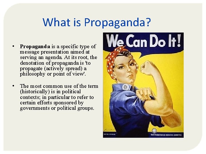 What is Propaganda? • Propaganda is a specific type of message presentation aimed at