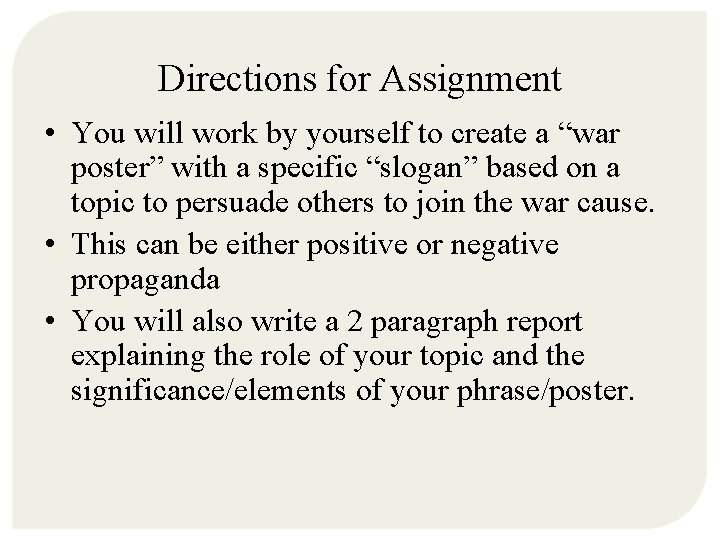 Directions for Assignment • You will work by yourself to create a “war poster”