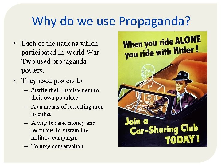 Why do we use Propaganda? • Each of the nations which participated in World