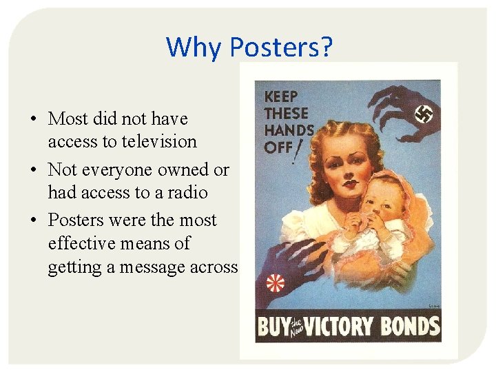 Why Posters? • Most did not have access to television • Not everyone owned