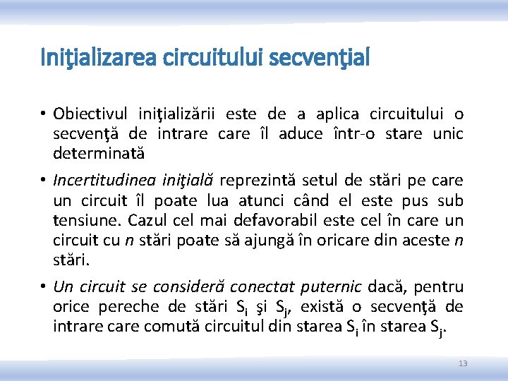 Iniţializarea circuitului secvenţial • Obiectivul iniţializării este de a aplica circuitului o secvenţă de Iniţializarea circuitului secvenţial • Obiectivul iniţializării este de a aplica circuitului o secvenţă de