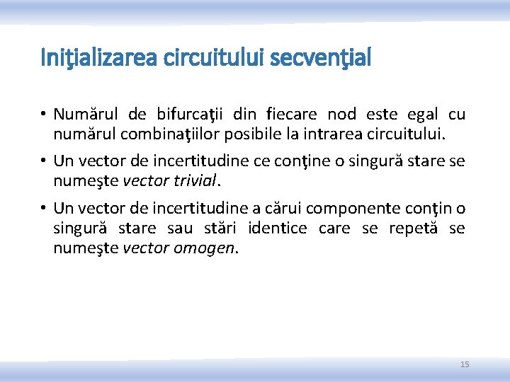 Iniţializarea circuitului secvenţial • Numărul de bifurcaţii din fiecare nod este egal cu numărul Iniţializarea circuitului secvenţial • Numărul de bifurcaţii din fiecare nod este egal cu numărul