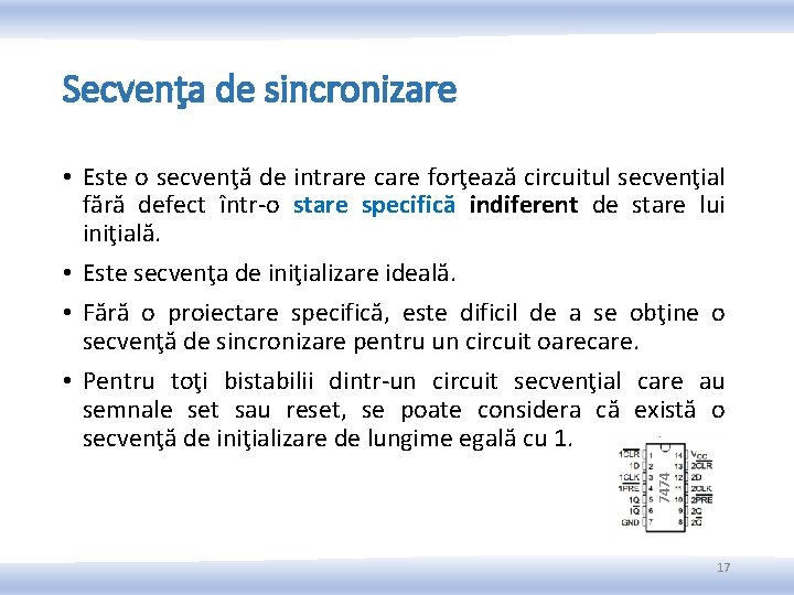 Secvenţa de sincronizare 7474 • Este o secvenţă de intrare care forţează circuitul secvenţial Secvenţa de sincronizare 7474 • Este o secvenţă de intrare care forţează circuitul secvenţial