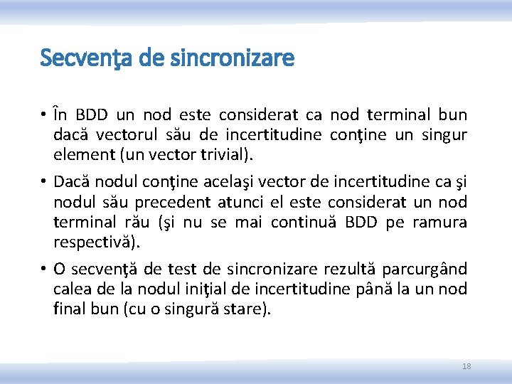 Secvenţa de sincronizare • În BDD un nod este considerat ca nod terminal bun Secvenţa de sincronizare • În BDD un nod este considerat ca nod terminal bun