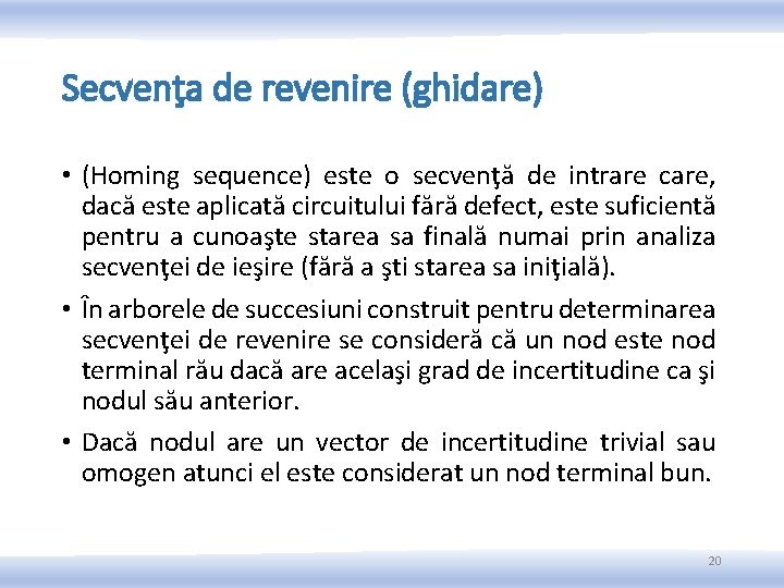 Secvenţa de revenire (ghidare) • (Homing sequence) este o secvenţă de intrare care, dacă Secvenţa de revenire (ghidare) • (Homing sequence) este o secvenţă de intrare care, dacă