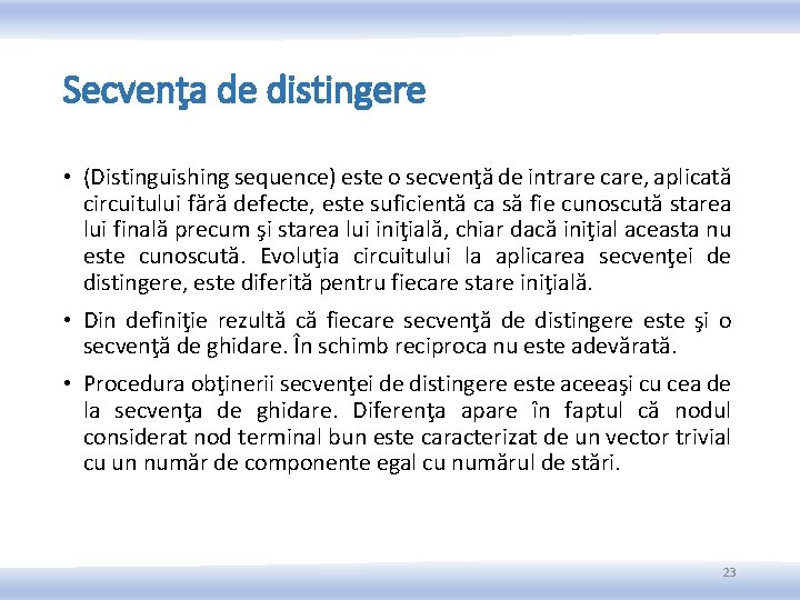 Secvenţa de distingere • (Distinguishing sequence) este o secvenţă de intrare care, aplicată circuitului Secvenţa de distingere • (Distinguishing sequence) este o secvenţă de intrare care, aplicată circuitului