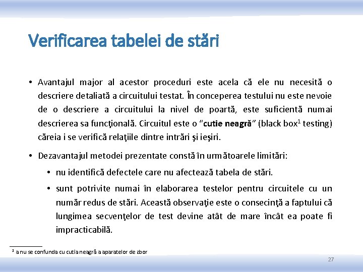 Verificarea tabelei de stări • Avantajul major al acestor proceduri este acela că ele Verificarea tabelei de stări • Avantajul major al acestor proceduri este acela că ele