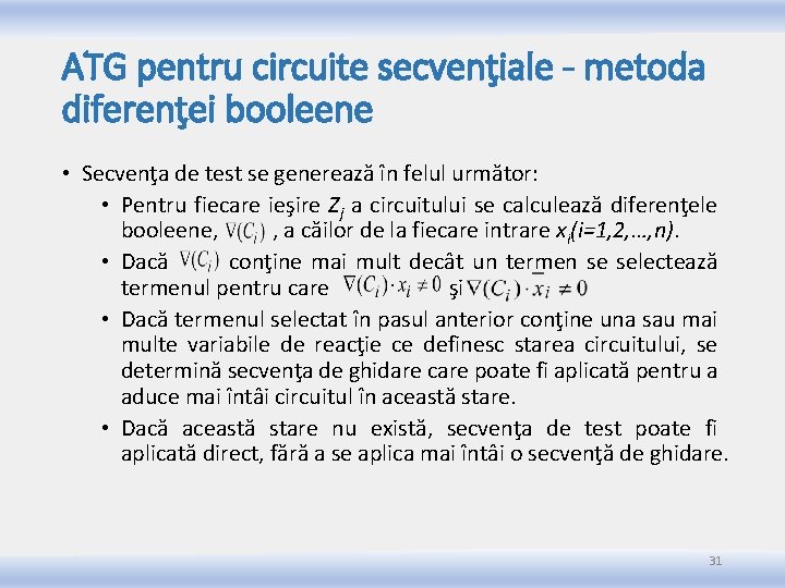 ATG pentru circuite secvenţiale - metoda diferenţei booleene • Secvenţa de test se generează ATG pentru circuite secvenţiale - metoda diferenţei booleene • Secvenţa de test se generează