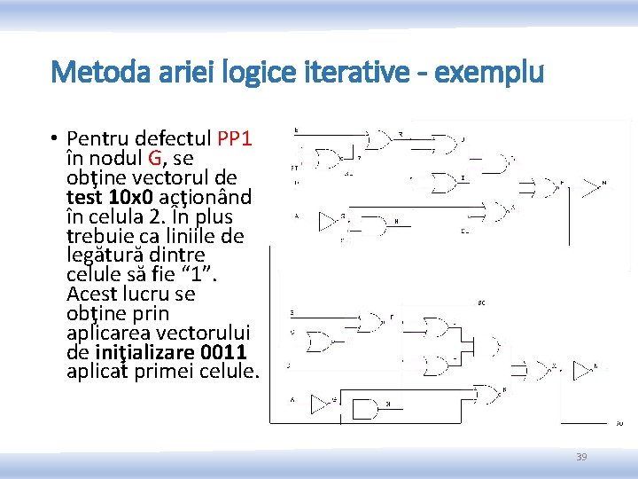 Metoda ariei logice iterative - exemplu • Pentru defectul PP 1 în nodul G, Metoda ariei logice iterative - exemplu • Pentru defectul PP 1 în nodul G,