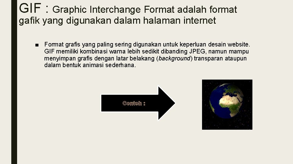 GIF : Graphic Interchange Format adalah format gafik yang digunakan dalam halaman internet ■